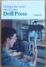 Get The Most Out Of Your Drill Press